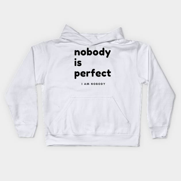 Nobody Is Perfect, I Am Nobody. Funny Saying. Kids Hoodie by That Cheeky Tee